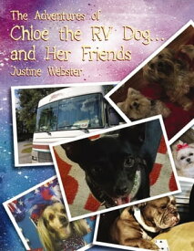 The Adventures of Chloe the RV Dog and Her Friends【電子書籍】[ Justine Webster ]