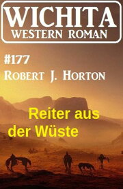 Reiter aus der W?ste: Wichita Western Roman 177【電子書籍】[ Robert J. Horton ]
