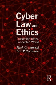 Cyber Law and Ethics Regulation of the Connected World【電子書籍】[ Mark Grabowski ]