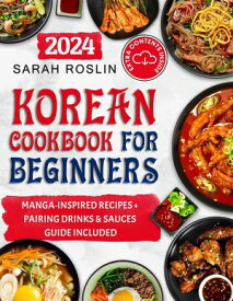 Korean Cookbook for Beginners: An Illustrated Journey from Time-Honored Traditions to Modern Manga Inspirations [IV EDITION]【電子書籍】[ Sarah Roslin ]