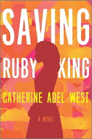 Saving Ruby King A Novel【電子書籍】[ Catherine Adel West ]