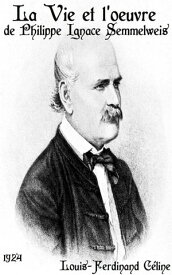 La Vie et l’oeuvre de Philippe Ignace Semmelweis (1818-1865) ( Edition int?grale ) annot?【電子書籍】[ Louis Ferdinand C?line ]