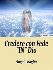Credere con Fede "In" Dio【電子書籍】[ Angelo Baglio ]