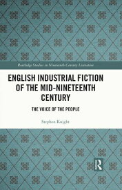 English Industrial Fiction of the Mid-Nineteenth Century The Voice of the People【電子書籍】[ Stephen Knight ]