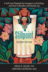 Stillpoint A Self-Care Playbook for Caregivers to Find Ease and Time to Breathe, and Reclaim Joy【電子書籍】[ Collins K. Sheila ]