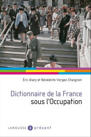Dictionnaire de la France sous l'Occupation【電子書籍】[ Eric Alary ]