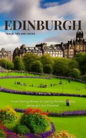 Edinburgh Travel Tips and Hacks: From Saving Money to Seeing the Best Sights, we've got you Covered.【電子書籍】[ Ideal Travel Masters ]