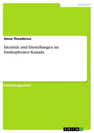 Identit?t und Einstellungen im frankophonen Kanada【電子書籍】[ Anna Theodorou ]