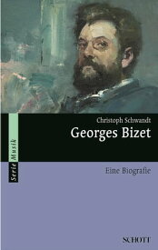 Georges Bizet Eine Biografie【電子書籍】[ Christoph Schwandt ]