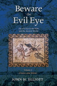 Beware the Evil Eye Volume 2 The Evil Eye in the Bible and the Ancient WorldーGreece and Rome【電子書籍】[ John H. Elliott ]