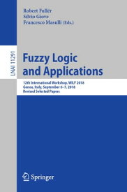 Fuzzy Logic and Applications 12th International Workshop, WILF 2018, Genoa, Italy, September 6?7, 2018, Revised Selected Papers【電子書籍】