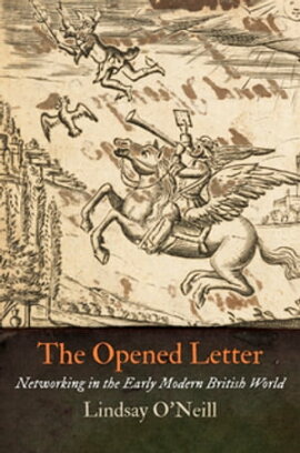 The Opened Letter Networking in the Early Modern British World