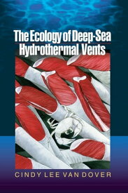 The Ecology of Deep-Sea Hydrothermal Vents【電子書籍】[ Cindy Lee Van Dover ]
