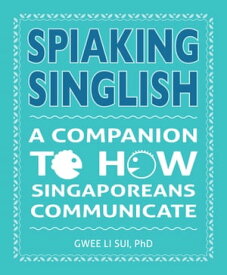 Spiaking English A Companion to how Singaporean communicate【電子書籍】[ Dr Gwee Li Sui ]