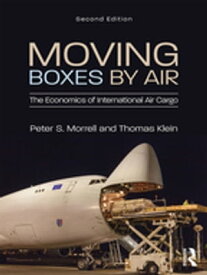 Moving Boxes by Air The Economics of International Air Cargo【電子書籍】[ Peter S. Morrell ]