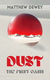 Dust: The First Oasis DUST, #3【電子書籍】[ Matthew Dewey ]