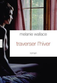 Traverser l'hiver【電子書籍】[ M?lanie Wallace ]