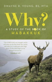 Why? A Study of the Book of Habakkuk【電子書籍】[ Dwayne R. Young BS MTH ]