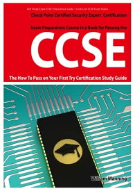 CCSE Check Point Certified Security Expert Exam Preparation Course in a Book for Passing the CCSE Certified Exam - The How To Pass on Your First Try Certification Study Guide【電子書籍】[ William Manning ]