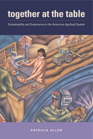 Together at the Table Sustainability and Sustenance in the American Agrifood System【電子書籍】[ Patricia Allen ]