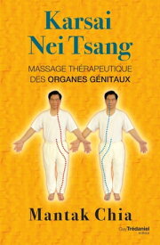 Karsai Nei Tsang - Massage th?rapeutique des organes g?nitaux【電子書籍】[ Mantak Chia ]