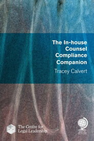The In-house Counsel Compliance Companion【電子書籍】[ Tracey Calvert ]