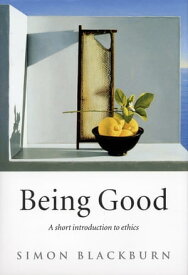Being Good: A Short Introduction to Ethics A Short Introduction to Ethics【電子書籍】[ Simon Blackburn ]