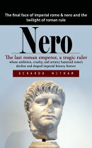 Nero: The final face of imperial rome & nero and the twilight of roman rule (The last roman emperor, a tragic ruler whose ambition, cruelty, and artistry hastened rome’s decline and shaped imperial history forever)