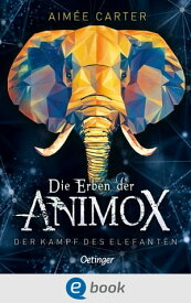 Die Erben der Animox 3. Der Kampf des Elefanten【電子書籍】[ Aim?e Carter ]