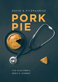 Pork Pie Five Tales from a Medic's Journey【電子書籍】[ David A Fitzmaurice ]