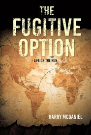 The Fugitive Option Life on the Run【電子書籍】[ Harry McDaniel ]