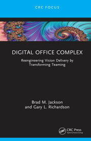 Digital Office Complex Reengineering Vision Delivery by Transforming Teaming【電子書籍】[ Brad M. Jackson ]
