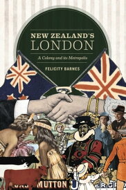 New Zealand's London A Colony and its Metropolis【電子書籍】[ Felicity Barnes ]