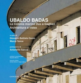 Ubaldo Badas La Colonia marina Dux a Cagliari. Architettura e video【電子書籍】[ AA. VV. ]