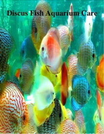 Discus Fish Aquarium Care【電子書籍】[ V.T. ]