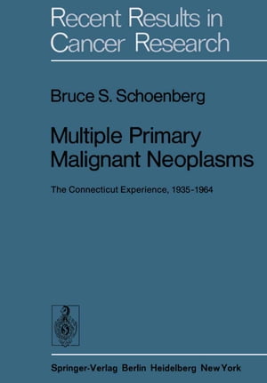 Multiple Primary Malignant Neoplasms The Connecticut Experience, 19351964【電子書籍】[ Bruce S. Schoenberg ]