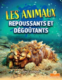 Les animaux repoussants et d?go?tants (Gross and Disgusting Animals)【電子書籍】[ Julie K. Lundgren ]