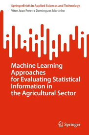 Machine Learning Approaches for Evaluating Statistical Information in the Agricultural Sector【電子書籍】[ Vitor Joao Pereira Domingues Martinho ]
