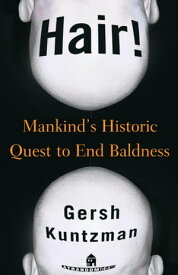 Hair! Mankind's Historic Quest to End Baldness【電子書籍】[ Gersh Kuntzman ]