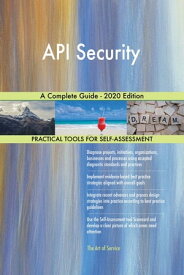API Security A Complete Guide - 2020 Edition【電子書籍】[ Gerardus Blokdyk ]