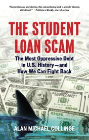 The Student Loan Scam The Most Oppressive Debt in U.S. History and How We Can Fight Back【電子書籍】[ Alan Collinge ]