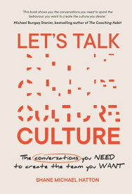 Let's Talk Culture The conversations you need to create the team you want【電子書籍】[ Shane Michael Hatton ]