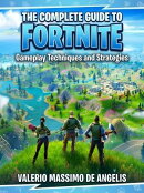The Complete Guide to Fortnite