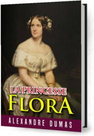 La Princesse Flora (French)【電子書籍】[ Alexandre Dumas ]