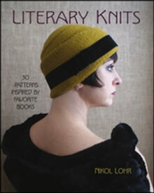 Literary Knits 30 Patterns Inspired by Favorite Books【電子書籍】[ Nikol Lohr ]