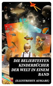 Die beliebtesten Kinderb?cher der Welt in einem Band (Illustrierte Ausgabe) Die Abenteuer Tom Sawyers, Heidi, Nesth?kchen, Peterchens Mondfahrt, Alice im Wunderland…【電子書籍】[ Agnes Sapper ]