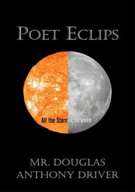 Poet Eclips All the Stars in Between【電子書籍】[ Mr. Douglas Anthony Driver ]