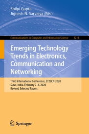 Emerging Technology Trends in Electronics, Communication and Networking Third International Conference, ET2ECN 2020, Surat, India, February 7?8, 2020, Revised Selected Papers【電子書籍】