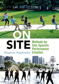 On Site Methods for Site-Specific Performance Creation【電子書籍】[ Stephan Koplowitz ]