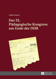 Der IX. Paedagogische Kongress am Ende der DDR【電子書籍】[ Heike Kaack ]